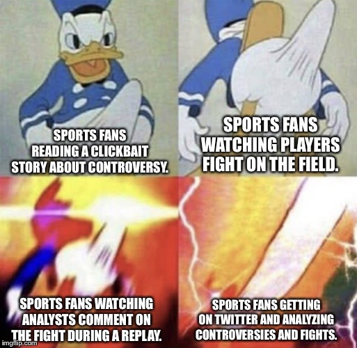 Fights are arousing | SPORTS FANS WATCHING PLAYERS FIGHT ON THE FIELD. SPORTS FANS READING A CLICKBAIT STORY ABOUT CONTROVERSY. SPORTS FANS WATCHING ANALYSTS COMMENT ON THE FIGHT DURING A REPLAY. SPORTS FANS GETTING ON TWITTER AND ANALYZING CONTROVERSIES AND FIGHTS. | image tagged in donald duck erection,memes,sports fans,internet,fight,tv | made w/ Imgflip meme maker