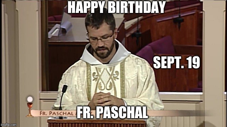 HAPPY BIRTHDAY; SEPT. 19; FR. PASCHAL | made w/ Imgflip meme maker