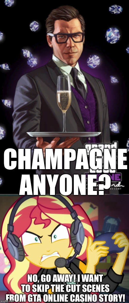 Sunset Shimmer mads at Tom Conor’s want to drink Champagne in the game | CHAMPAGNE ANYONE? NO, GO AWAY! I WANT TO SKIP THE CUT SCENES FROM GTA ONLINE CASINO STORY! | image tagged in gta online,mlp,equestria girls,tom,sunset shimmer,gaming | made w/ Imgflip meme maker