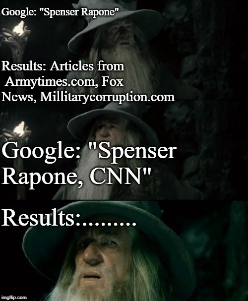Confused Gandalf Meme | Google: "Spenser Rapone" Results: Articles from  Armytimes.com, Fox News, Millitarycorruption.com Google: "Spenser Rapone, CNN" Results:.... | image tagged in memes,confused gandalf | made w/ Imgflip meme maker