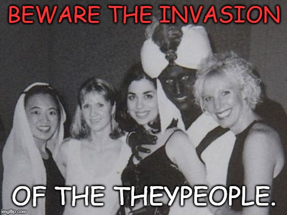 Justin Trudeau identifies as a theykin. | BEWARE THE INVASION; OF THE THEYPEOPLE. | image tagged in brown face trudeau | made w/ Imgflip meme maker