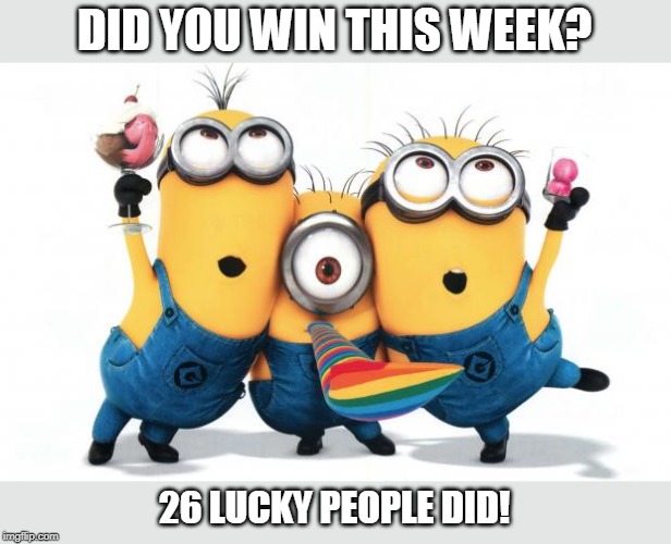 Minion party despicable me | DID YOU WIN THIS WEEK? 26 LUCKY PEOPLE DID! | image tagged in minion party despicable me | made w/ Imgflip meme maker