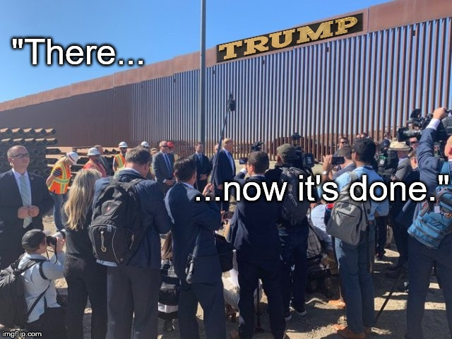 Now it's Done !! | "There... ...now it's done." | image tagged in trump wall | made w/ Imgflip meme maker
