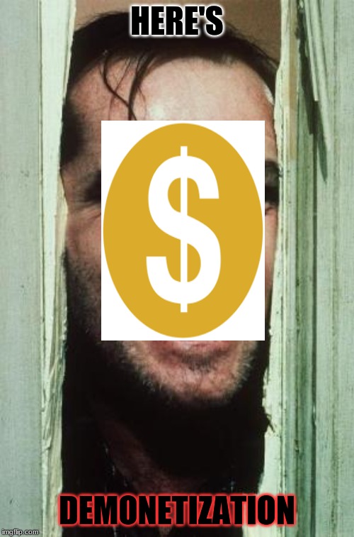 Here's Johnny | HERE'S; DEMONETIZATION | image tagged in memes,heres johnny | made w/ Imgflip meme maker