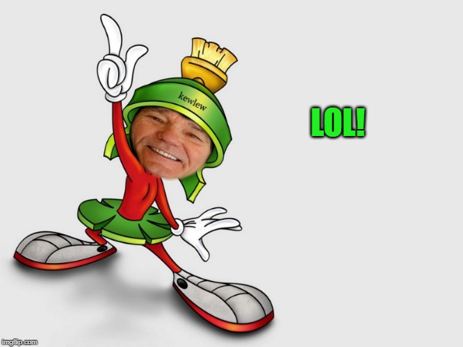 kewlew as marvin the martian | LOL! | image tagged in kewlew as marvin the martian | made w/ Imgflip meme maker