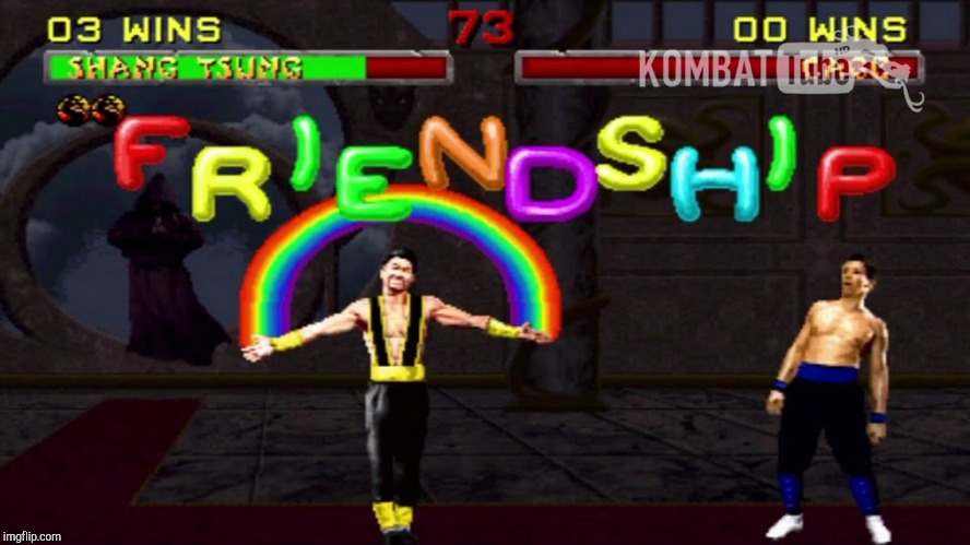 Mortal Kombat Friendship | image tagged in mortal kombat friendship | made w/ Imgflip meme maker