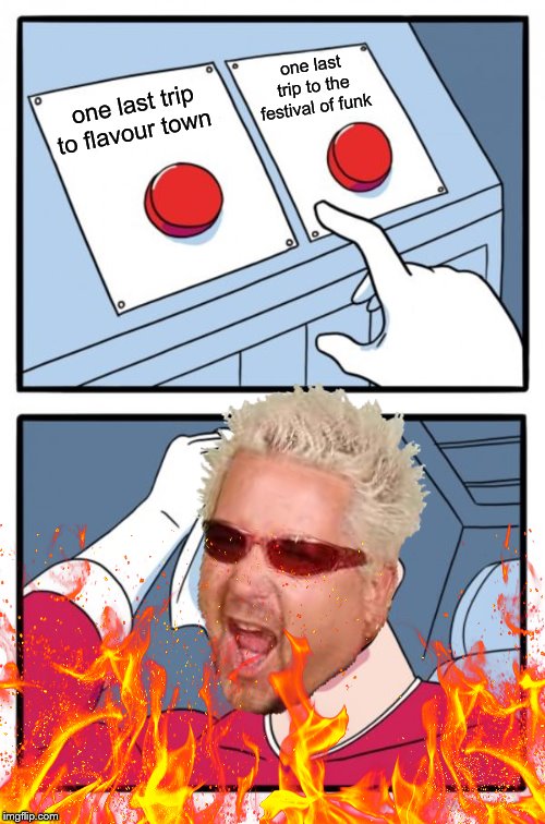 Two Buttons Meme | one last trip to the festival of funk; one last trip to flavour town | image tagged in memes,two buttons | made w/ Imgflip meme maker