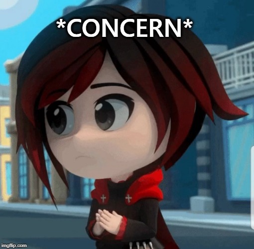 *CONCERN* | image tagged in rwby chibi | made w/ Imgflip meme maker