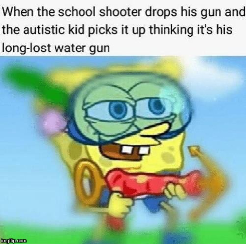 Oh Naw! | image tagged in oh naw,spongebob,water gun,school shooter | made w/ Imgflip meme maker