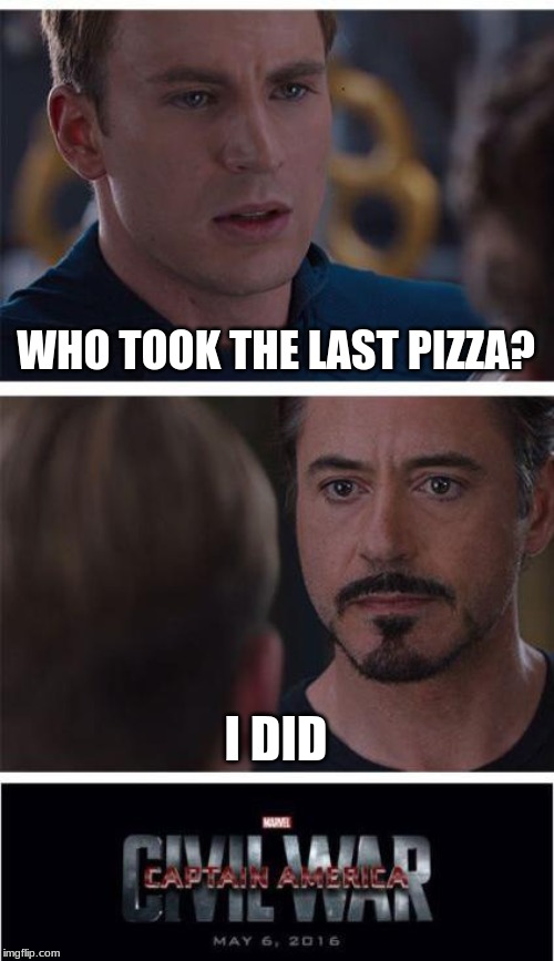Marvel Civil War 1 | WHO TOOK THE LAST PIZZA? I DID | image tagged in memes,marvel civil war 1 | made w/ Imgflip meme maker