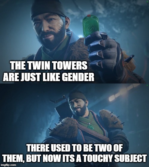 Drifter's fun facts | THE TWIN TOWERS ARE JUST LIKE GENDER; THERE USED TO BE TWO OF THEM, BUT NOW ITS A TOUCHY SUBJECT | image tagged in drifter's fun facts | made w/ Imgflip meme maker