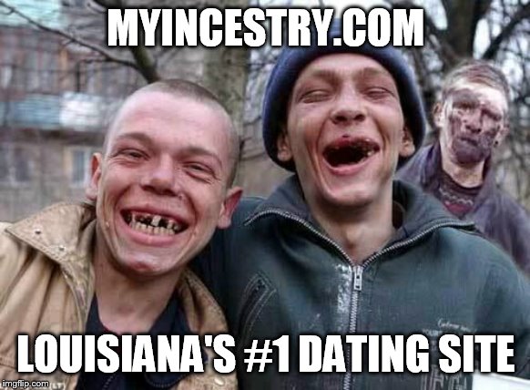 Hillbillies | MYINCESTRY.COM; LOUISIANA'S #1 DATING SITE | image tagged in hillbillies | made w/ Imgflip meme maker