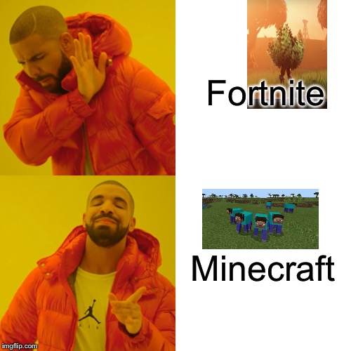 Drake Hotline Bling | Fortnite; Minecraft | image tagged in memes,drake hotline bling | made w/ Imgflip meme maker