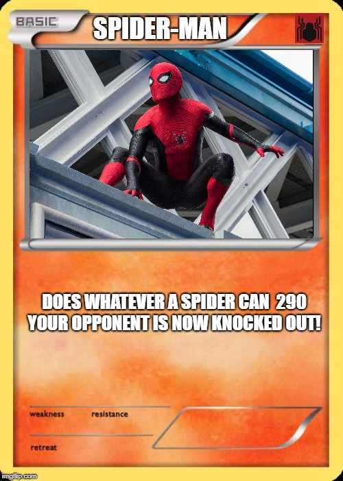 Blank Pokemon Card | SPIDER-MAN; DOES WHATEVER A SPIDER CAN  290
YOUR OPPONENT IS NOW KNOCKED OUT! | image tagged in blank pokemon card | made w/ Imgflip meme maker