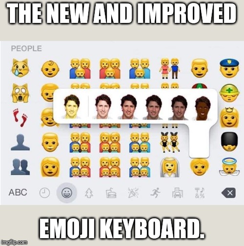 For those privledged enough. | THE NEW AND IMPROVED; EMOJI KEYBOARD. | image tagged in justin trudeau,blackface,liberal logic,stupid liberals,libtards,cultural appropriation | made w/ Imgflip meme maker