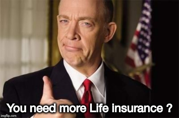 Insurance Guy | You need more Life insurance ? | image tagged in insurance guy | made w/ Imgflip meme maker