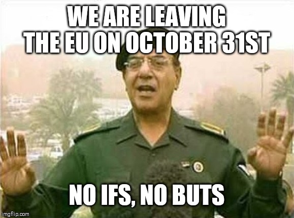 Comical Ali | WE ARE LEAVING THE EU ON OCTOBER 31ST; NO IFS, NO BUTS | image tagged in comical ali | made w/ Imgflip meme maker