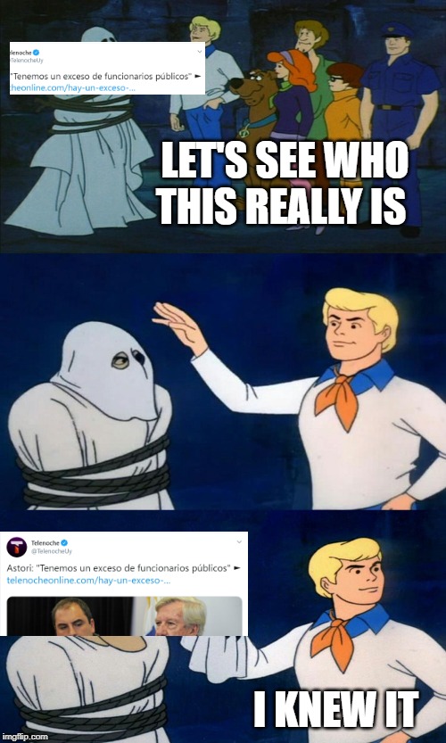 Scooby Doo The Ghost | LET'S SEE WHO THIS REALLY IS; I KNEW IT | image tagged in scooby doo the ghost,uruguay | made w/ Imgflip meme maker