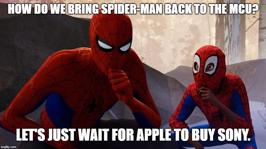 Spider-verse Meme | HOW DO WE BRING SPIDER-MAN BACK TO THE MCU? LET'S JUST WAIT FOR APPLE TO BUY SONY. | image tagged in spider-verse meme | made w/ Imgflip meme maker