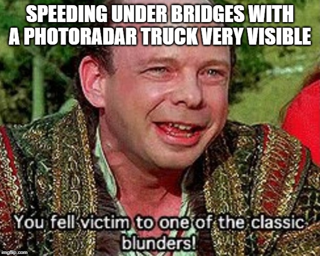 You fell victim to one of the classic blunders! | SPEEDING UNDER BRIDGES WITH A PHOTORADAR TRUCK VERY VISIBLE | image tagged in you fell victim to one of the classic blunders,Edmonton | made w/ Imgflip meme maker