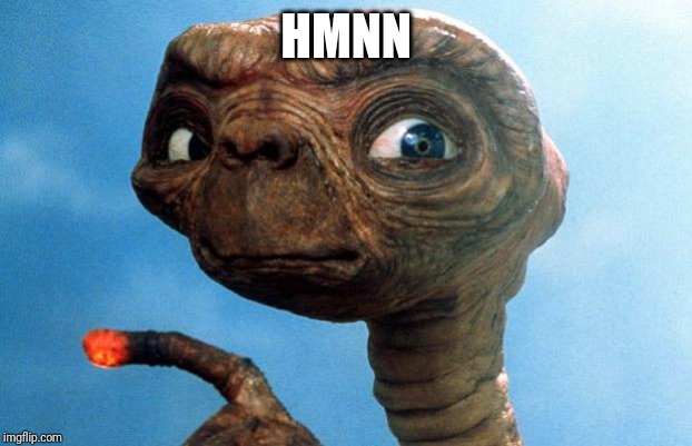 ET phone home | HMNN | image tagged in et phone home | made w/ Imgflip meme maker