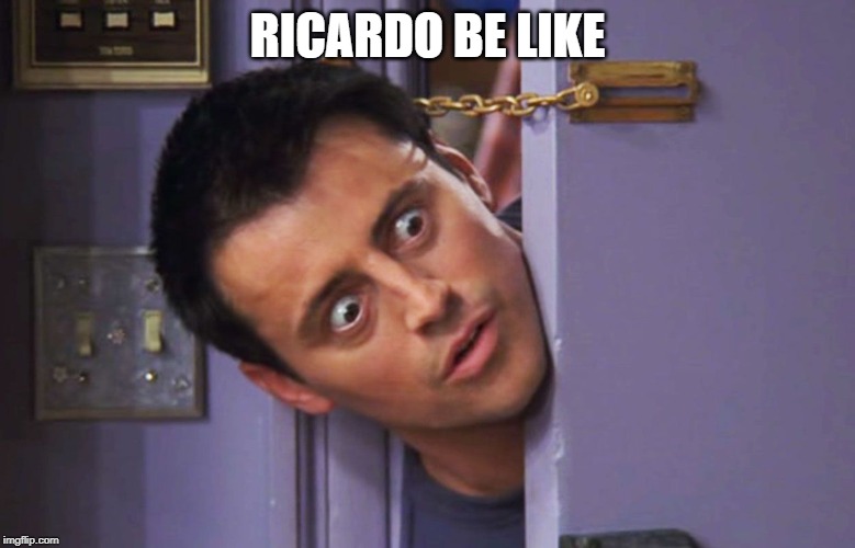 joey door | RICARDO BE LIKE | image tagged in joey door | made w/ Imgflip meme maker