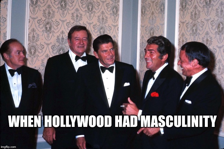 Hollywood | WHEN HOLLYWOOD HAD MASCULINITY | image tagged in hollywood | made w/ Imgflip meme maker