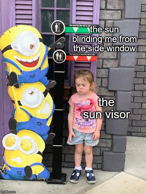 the sun blinding me from the side window; the sun visor | image tagged in memes,funny,driving | made w/ Imgflip meme maker