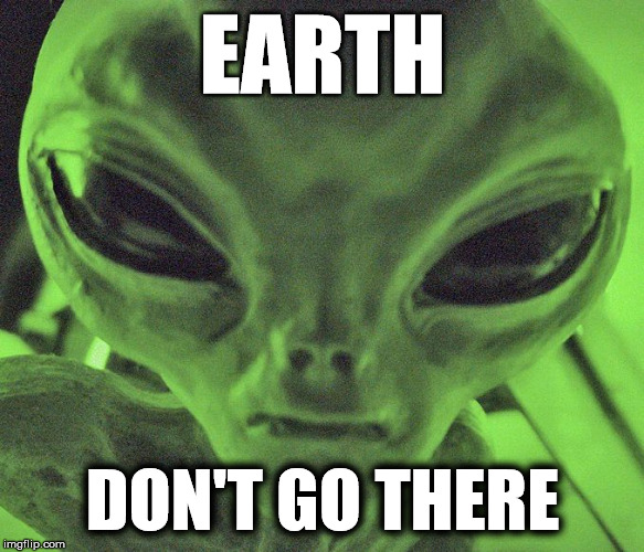 Earth Yelp Review | EARTH; DON'T GO THERE | image tagged in stormarea51,alienstock,stormingarea51,alien memes | made w/ Imgflip meme maker