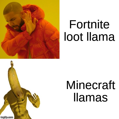Drake Hotline Bling Meme | Fortnite loot llama; Minecraft llamas | image tagged in memes,drake hotline bling | made w/ Imgflip meme maker