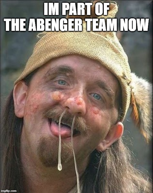 Stupid Hobo | IM PART OF THE ABENGER TEAM NOW | image tagged in stupid hobo | made w/ Imgflip meme maker