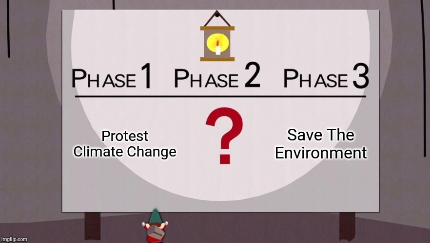 ...Or maybe take action instead of just skipping school and hashtagging?? | Protest Climate Change; Save The Environment | image tagged in gnome plan,climate change,liberal logic,hashtag,protest,clueless | made w/ Imgflip meme maker