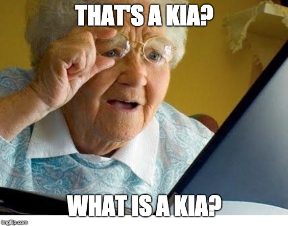 old lady at computer | THAT'S A KIA? WHAT IS A KIA? | image tagged in old lady at computer | made w/ Imgflip meme maker