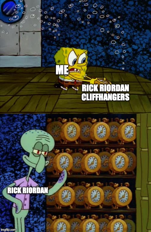 Spongebob vs Squidward Alarm Clocks | ME; RICK RIORDAN CLIFFHANGERS; RICK RIORDAN | image tagged in memes,spongebob | made w/ Imgflip meme maker