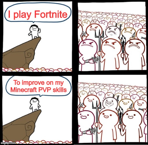 Preaching to the mob | I play Fortnite; To improve on my Minecraft PVP skills | image tagged in preaching to the mob | made w/ Imgflip meme maker