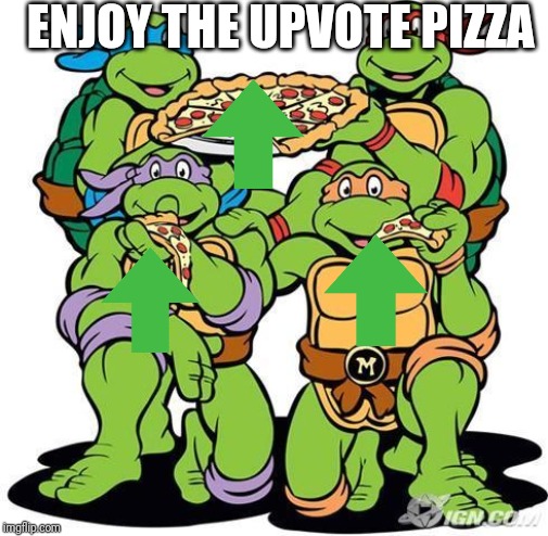 TMNT Pizza Party | ENJOY THE UPVOTE PIZZA | image tagged in tmnt pizza party | made w/ Imgflip meme maker