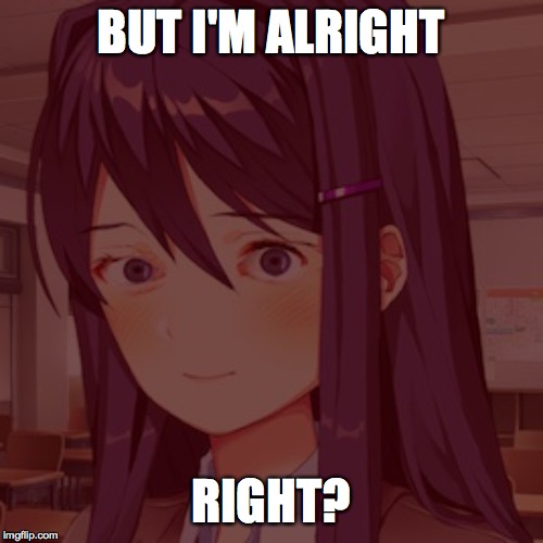 Doki Doki Yuri | BUT I'M ALRIGHT RIGHT? | image tagged in doki doki yuri | made w/ Imgflip meme maker