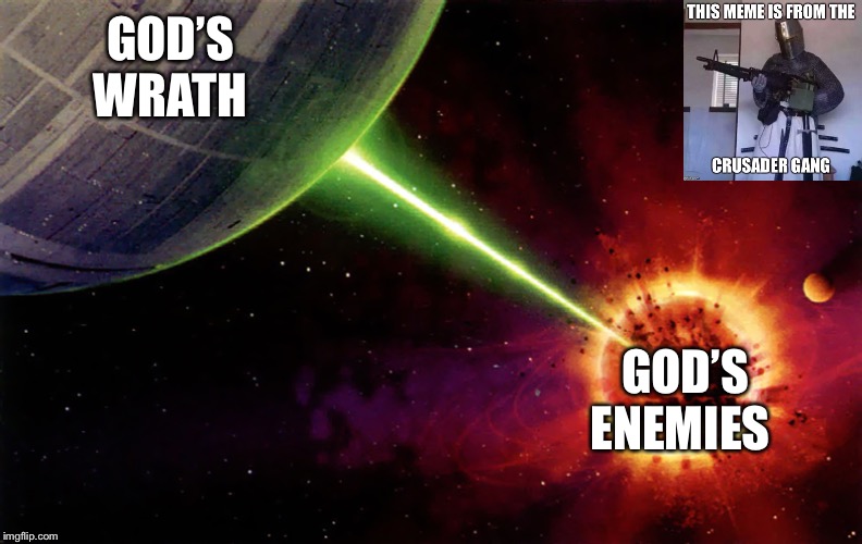 Death star firing | GOD’S WRATH; GOD’S ENEMIES | image tagged in death star firing | made w/ Imgflip meme maker