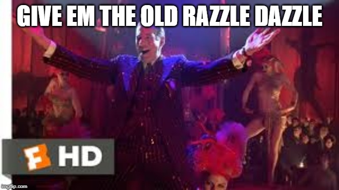 GIVE EM THE OLD RAZZLE DAZZLE | made w/ Imgflip meme maker