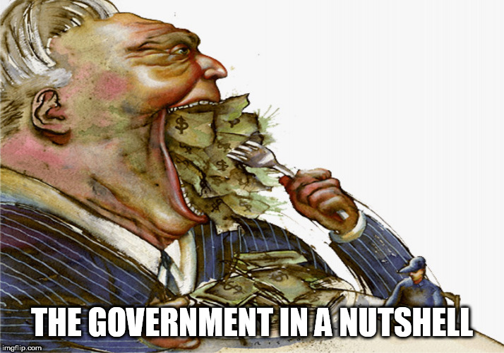 No good for no one | THE GOVERNMENT IN A NUTSHELL | image tagged in greed,government,politics,politicians,corporate,capitalist | made w/ Imgflip meme maker