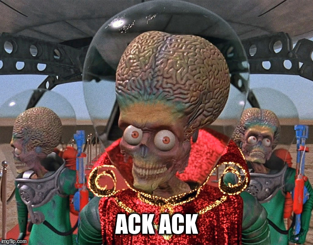 Ack ack | ACK ACK | image tagged in ack ack | made w/ Imgflip meme maker