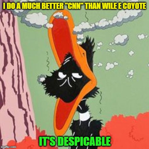 CNN second stringer | I DO A MUCH BETTER "CNN" THAN WILE E COYOTE; IT'S DESPICABLE | image tagged in cnn fake news,daffy duck | made w/ Imgflip meme maker