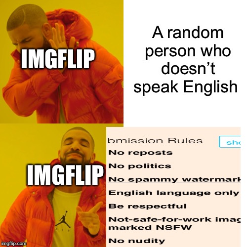 Drake Hotline Bling | A random person who doesn’t speak English; IMGFLIP; IMGFLIP | image tagged in memes,drake hotline bling | made w/ Imgflip meme maker