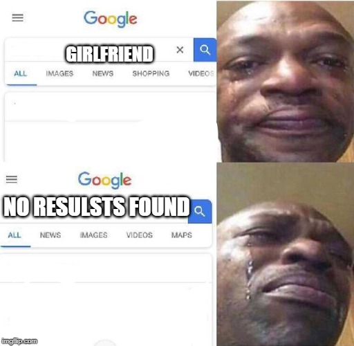 google | GIRLFRIEND; NO RESULSTS FOUND | image tagged in google | made w/ Imgflip meme maker