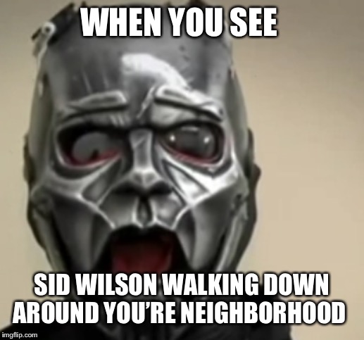 If only that could happen | WHEN YOU SEE; SID WILSON WALKING DOWN AROUND YOU’RE NEIGHBORHOOD | image tagged in surprised sid wilson | made w/ Imgflip meme maker