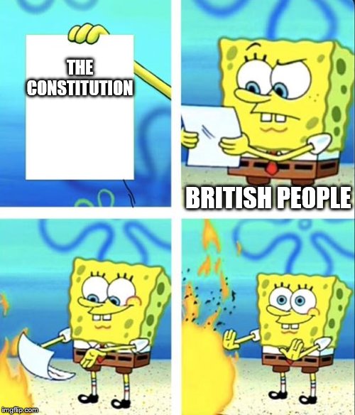 Spongebob yeet | THE CONSTITUTION; BRITISH PEOPLE | image tagged in spongebob yeet | made w/ Imgflip meme maker