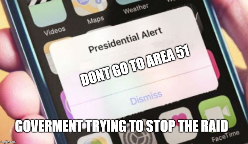 Presidential Alert | DONT GO TO AREA 51; GOVERMENT TRYING TO STOP THE RAID | image tagged in memes,presidential alert | made w/ Imgflip meme maker