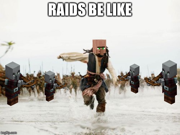 Jack Sparrow Being Chased Meme | RAIDS BE LIKE | image tagged in memes,jack sparrow being chased | made w/ Imgflip meme maker