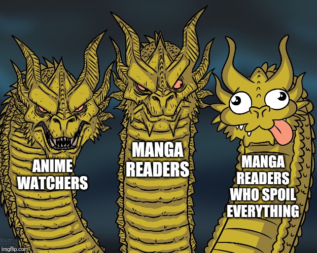 King Ghidorah Animu & Mango | MANGA READERS; MANGA READERS WHO SPOIL EVERYTHING; ANIME WATCHERS | image tagged in king ghidorah | made w/ Imgflip meme maker