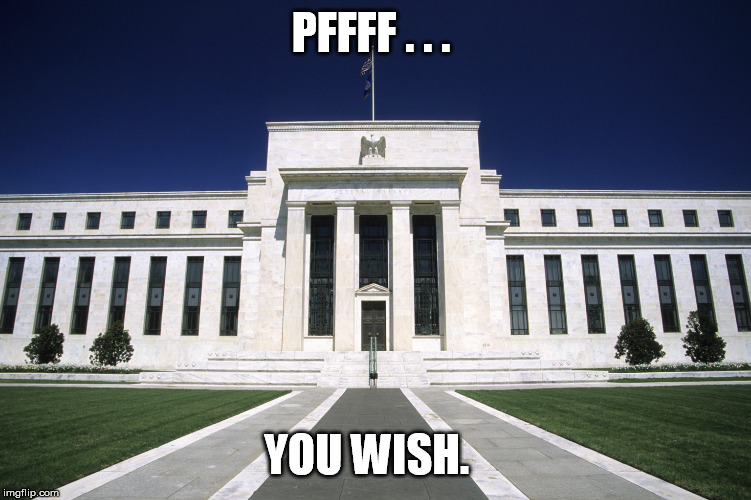Federal Reserve Building | PFFFF . . . YOU WISH. | image tagged in federal reserve building | made w/ Imgflip meme maker
